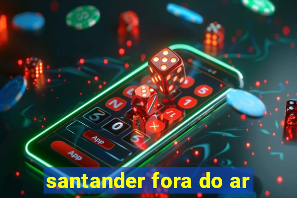 santander fora do ar